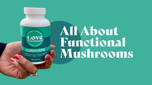 All About Functional Mushrooms | Love Mushrooms